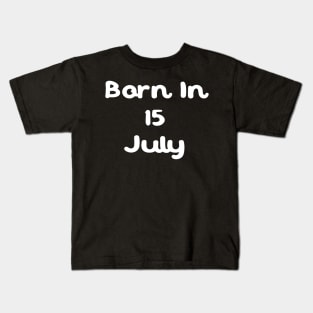 Born In 15 July Kids T-Shirt